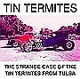 Tin Termites Tin Termites