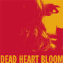 Dead Heart Bloom